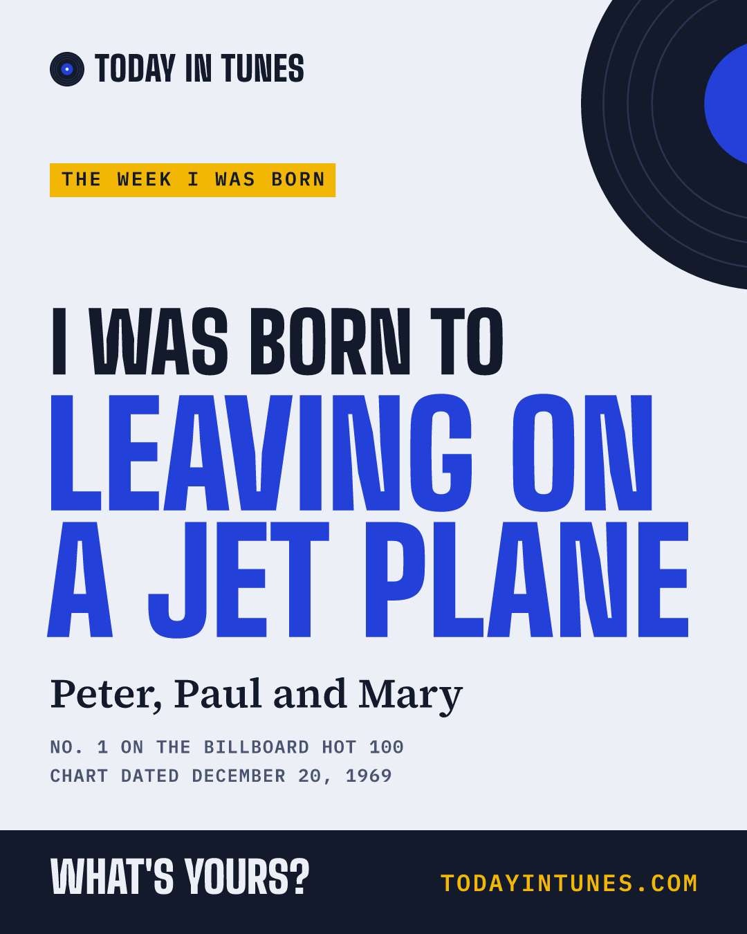 I was born to Leaving on a Jet Plane, by Peter, Paul and Mary