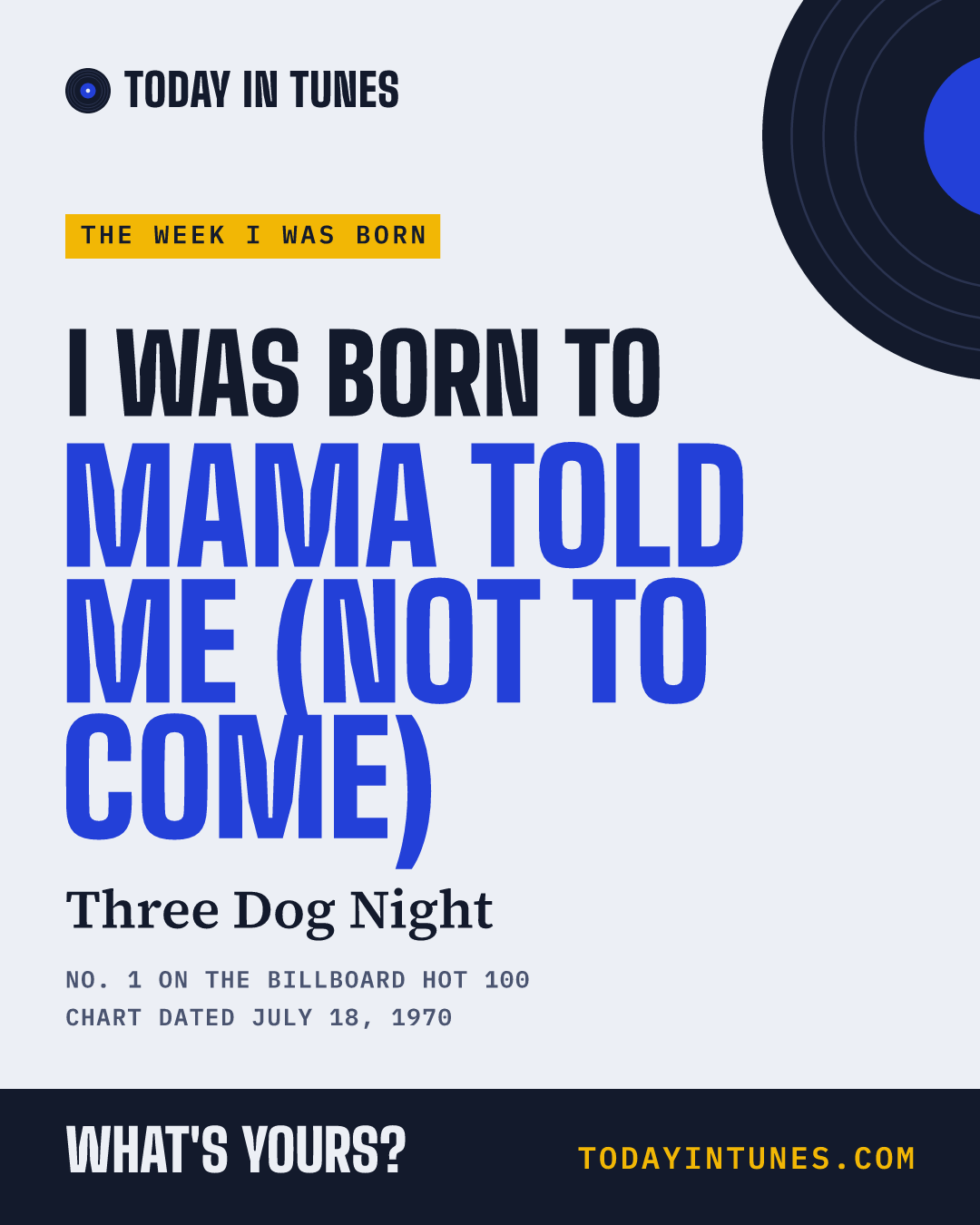 I was born to Mama Told Me (Not to Come), by Three Dog Night