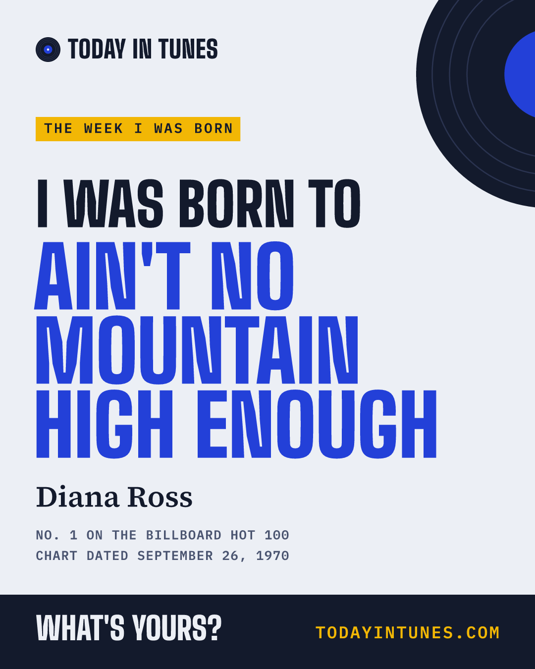 I was born to Ain't No Mountain High Enough, by Diana Ross