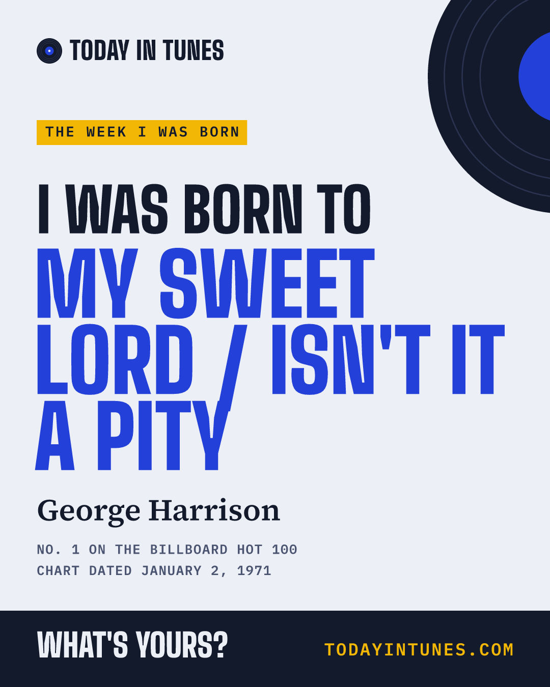 I was born to My Sweet Lord / Isn't It a Pity, by George Harrison