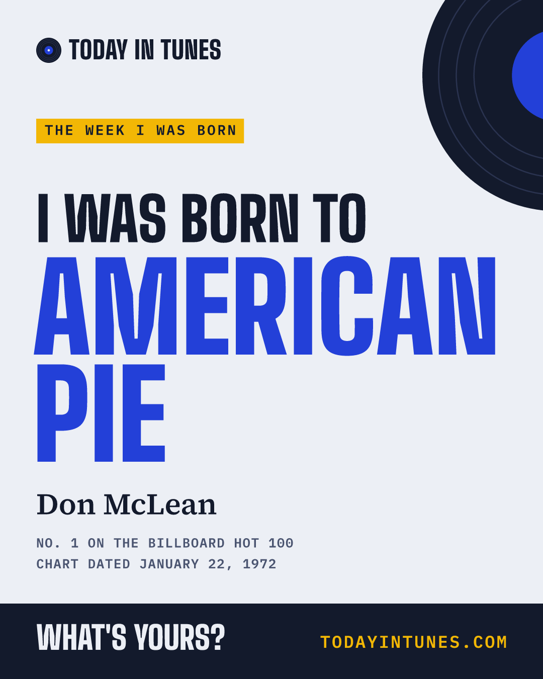 I was born to American Pie, by Don McLean