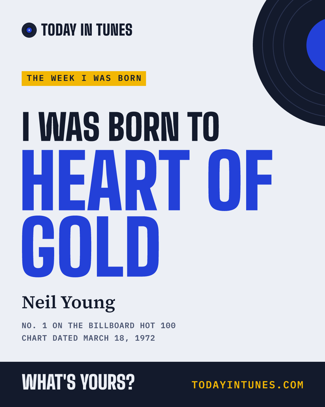 I was born to Heart of Gold, by Neil Young