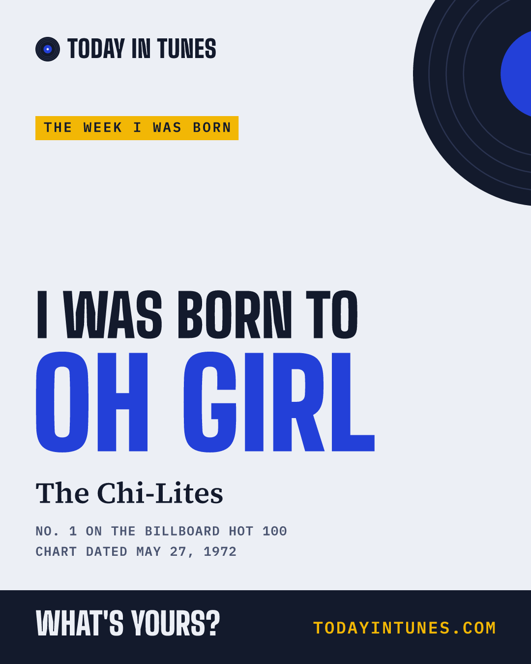 I was born to Oh Girl, by The Chi-Lites