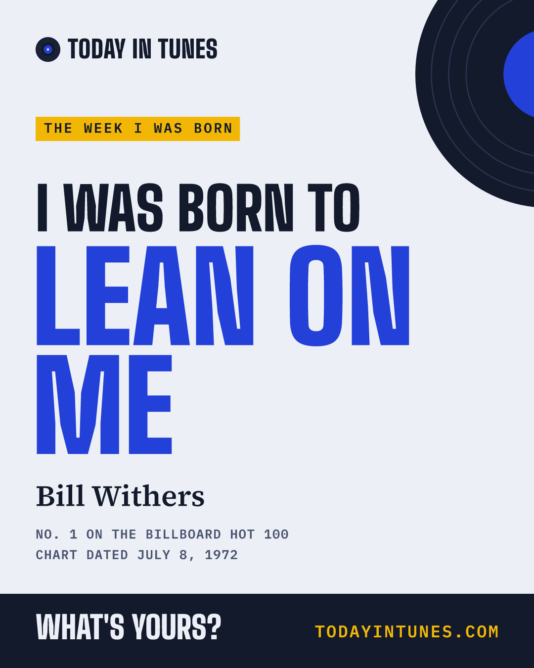 I was born to Lean on Me, by Bill Withers