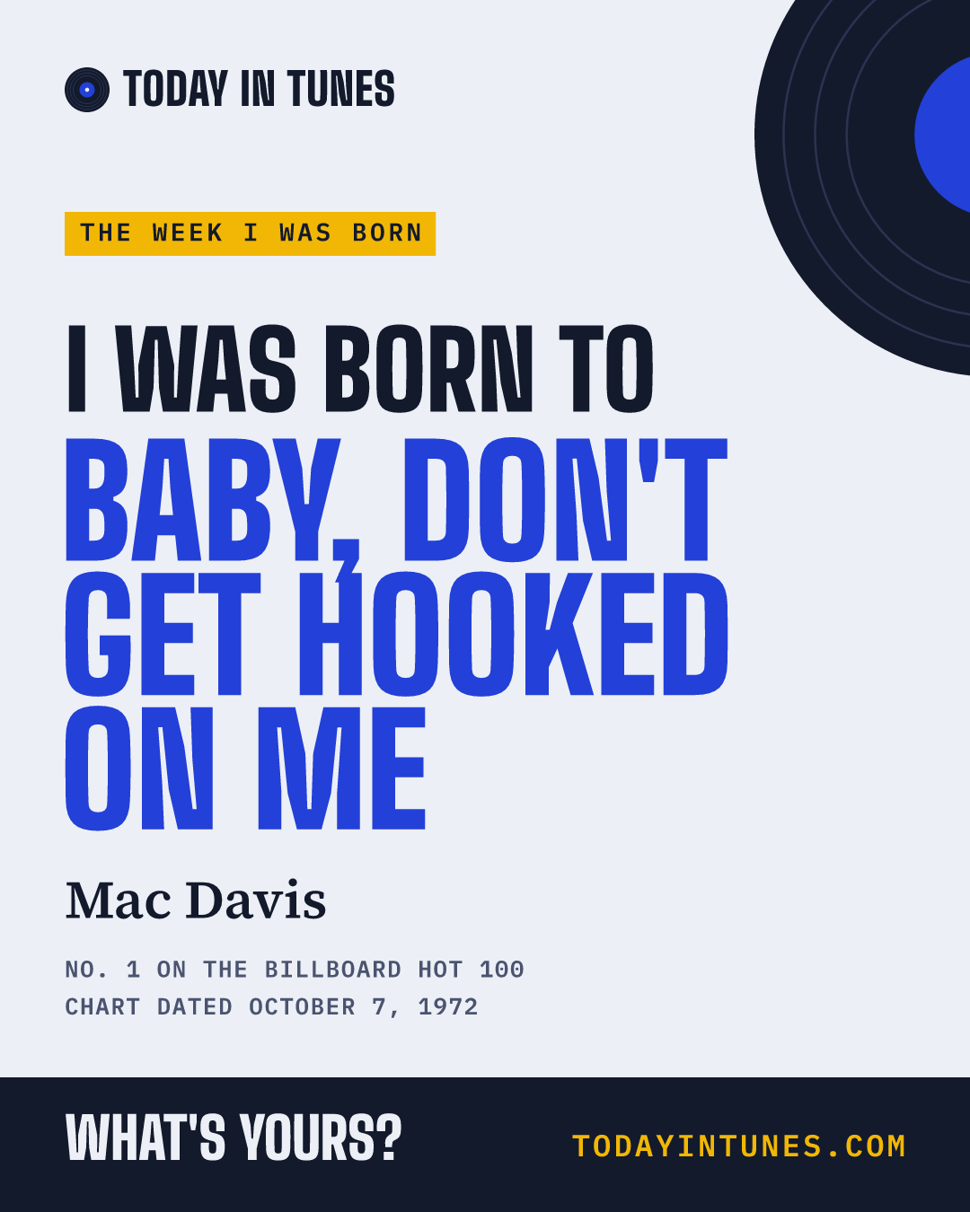 I was born to Baby, Don't Get Hooked on Me, by Mac Davis