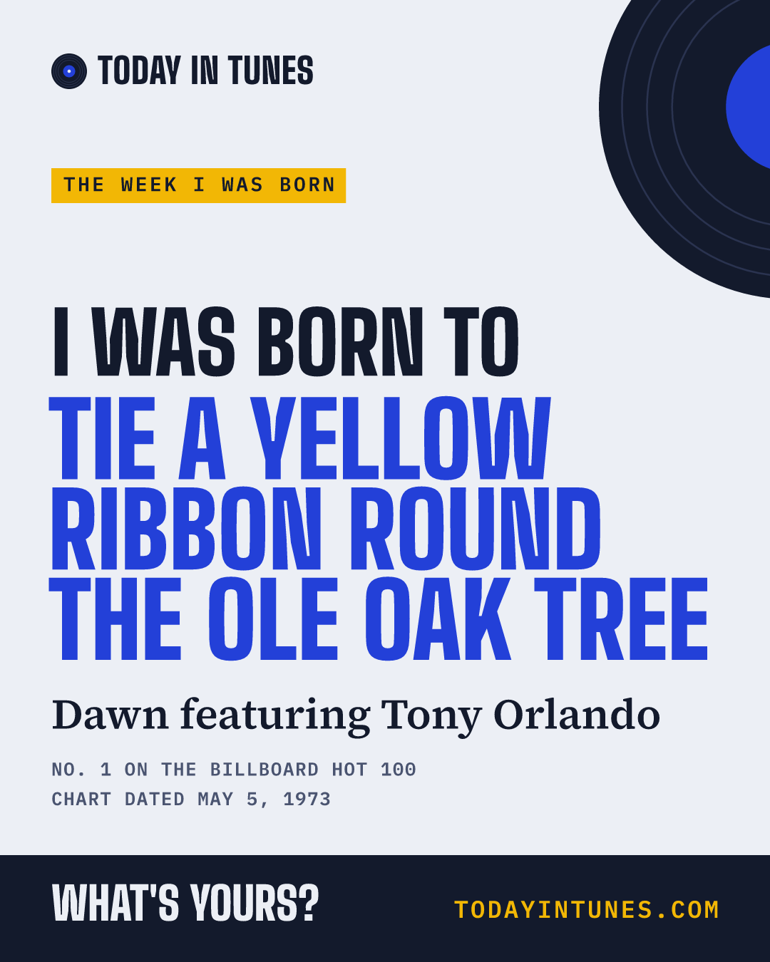 I was born to Tie a Yellow Ribbon Round the Ole Oak Tree, by Dawn featuring Tony Orlando