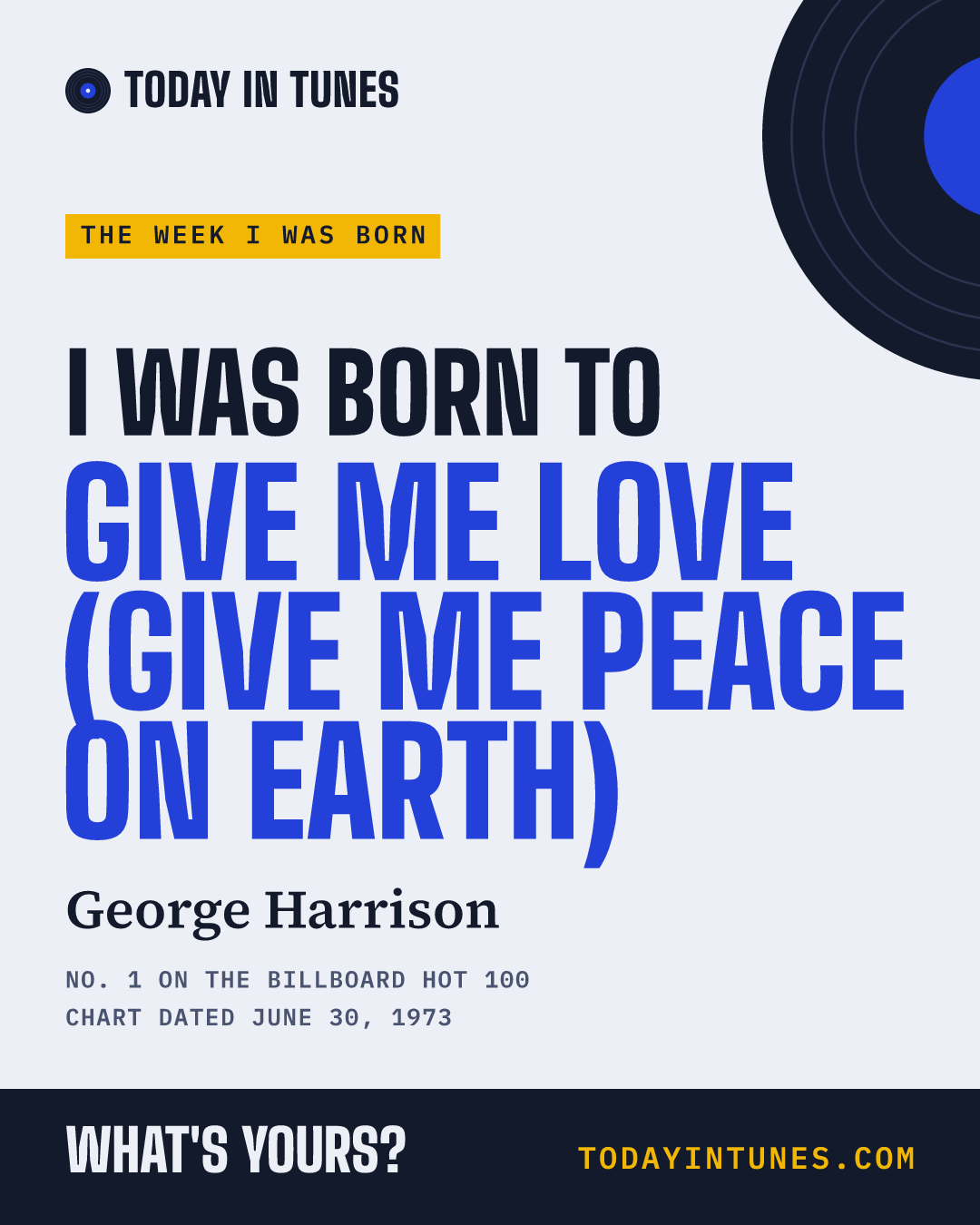 I was born to Give Me Love (Give Me Peace on Earth), by George Harrison