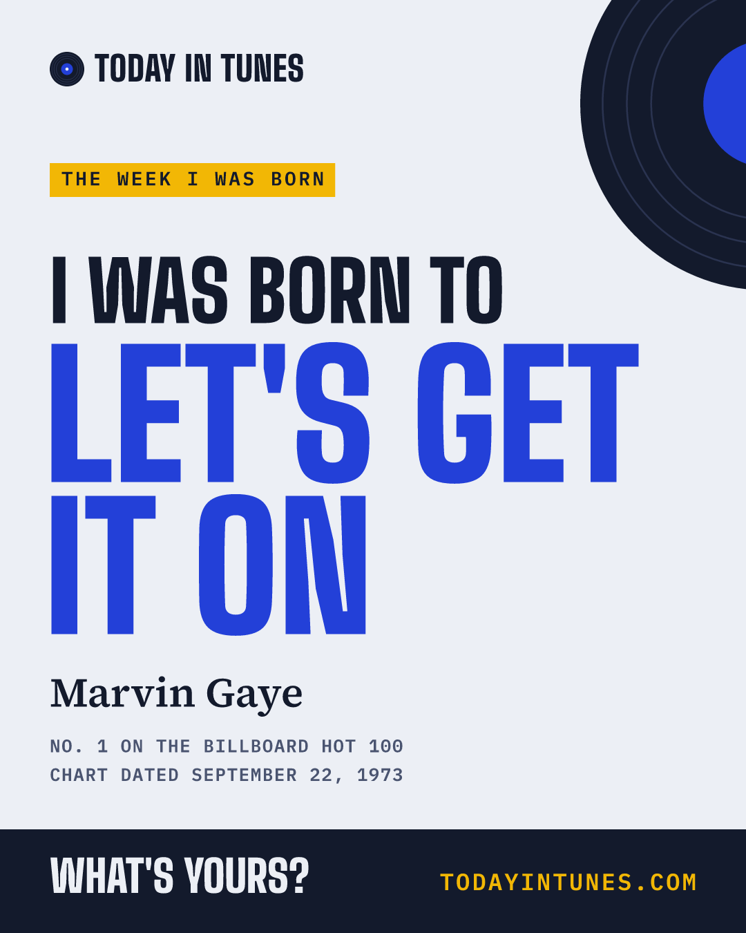 I was born to Let's Get It On, by Marvin Gaye