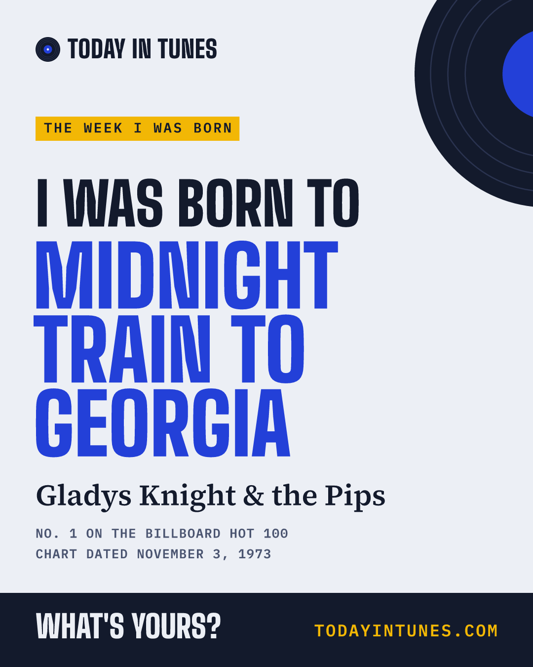 I was born to Midnight Train to Georgia, by Gladys Knight & the Pips