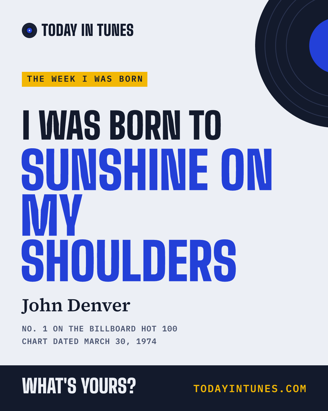 I was born to Sunshine on My Shoulders, by John Denver