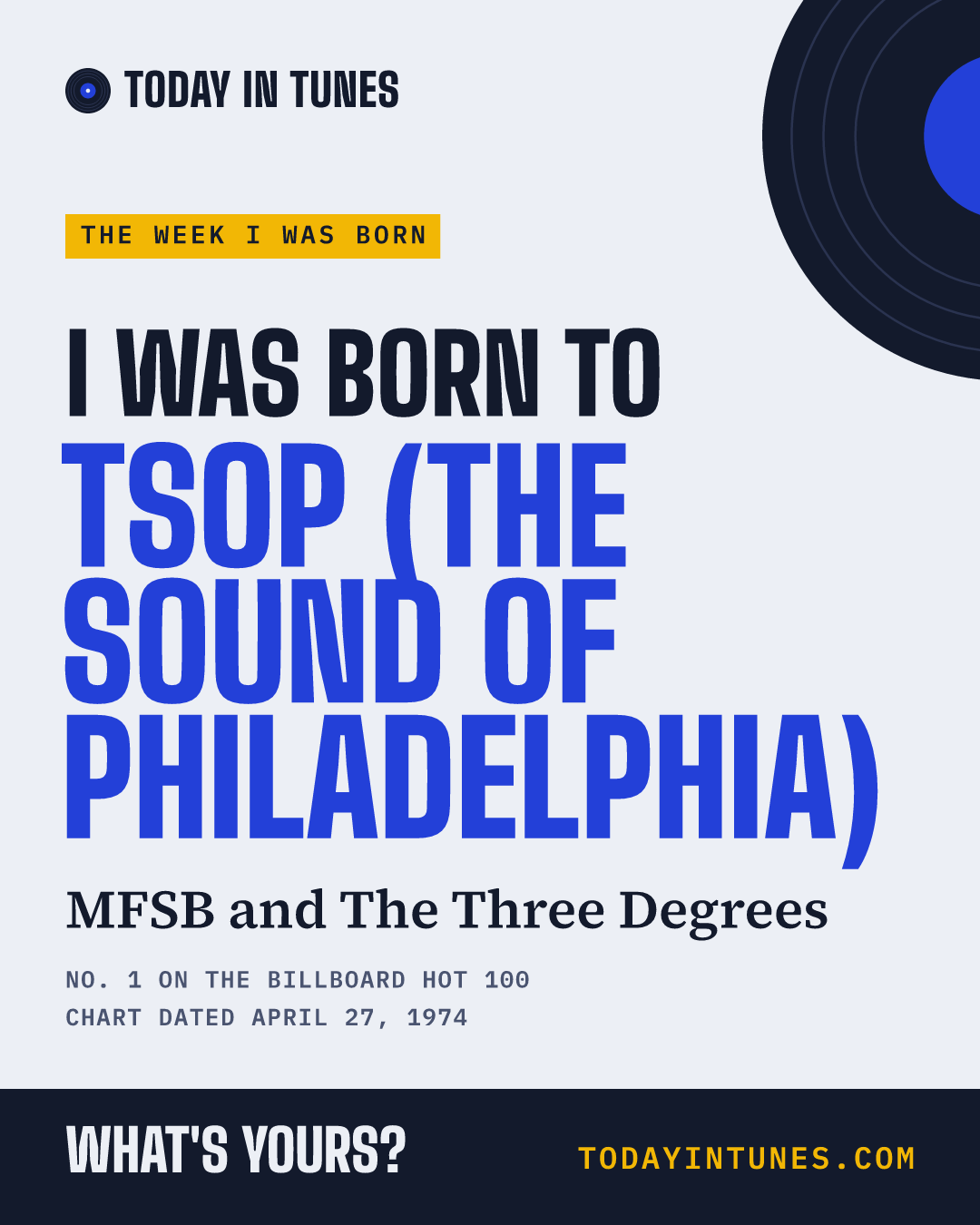 I was born to TSOP (The Sound of Philadelphia), by MFSB and The Three Degrees