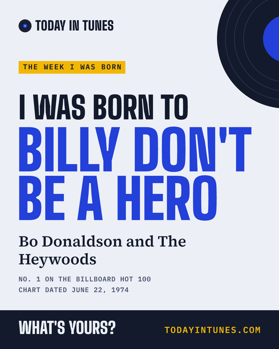 I was born to Billy Don't Be a Hero, by Bo Donaldson and The Heywoods