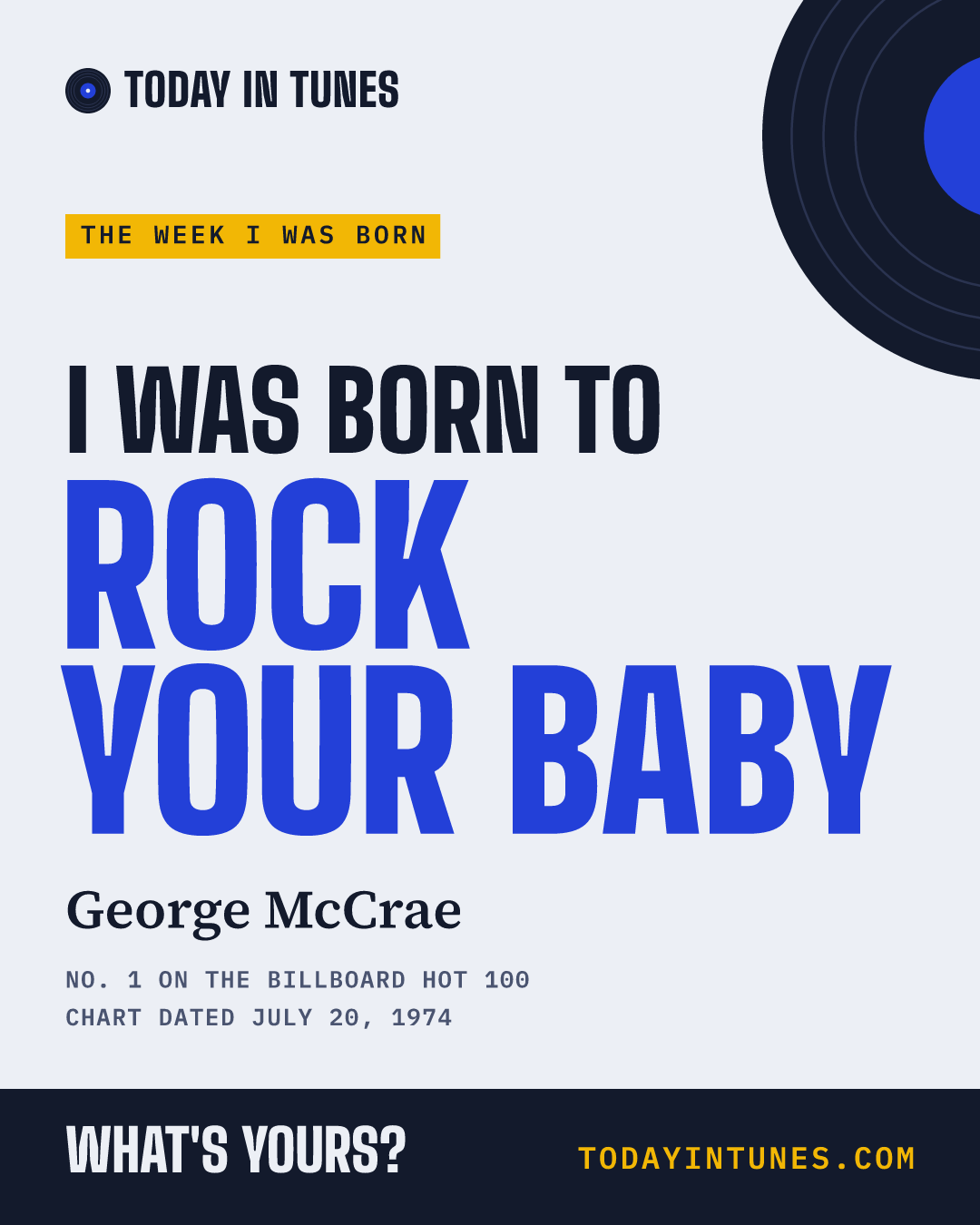 I was born to Rock Your Baby, by George McCrae