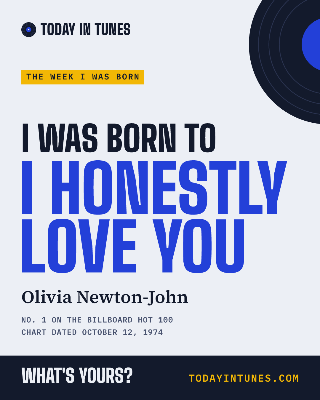 I was born to I Honestly Love You, by Olivia Newton-John