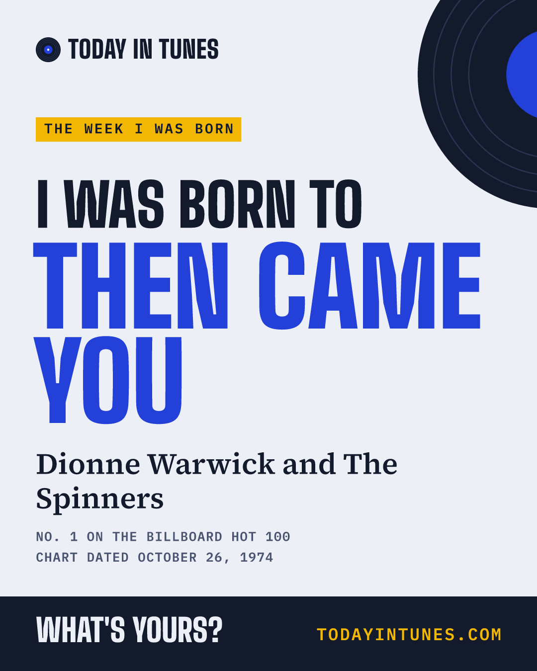 I was born to Then Came You, by Dionne Warwick and The Spinners