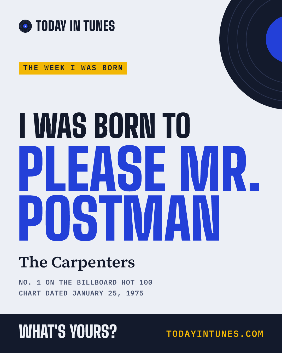 I was born to Please Mr. Postman, by The Carpenters