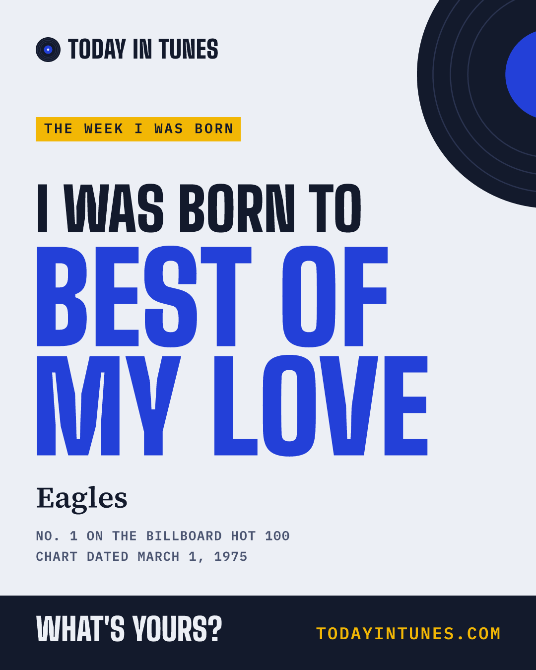 I was born to Best of My Love, by Eagles