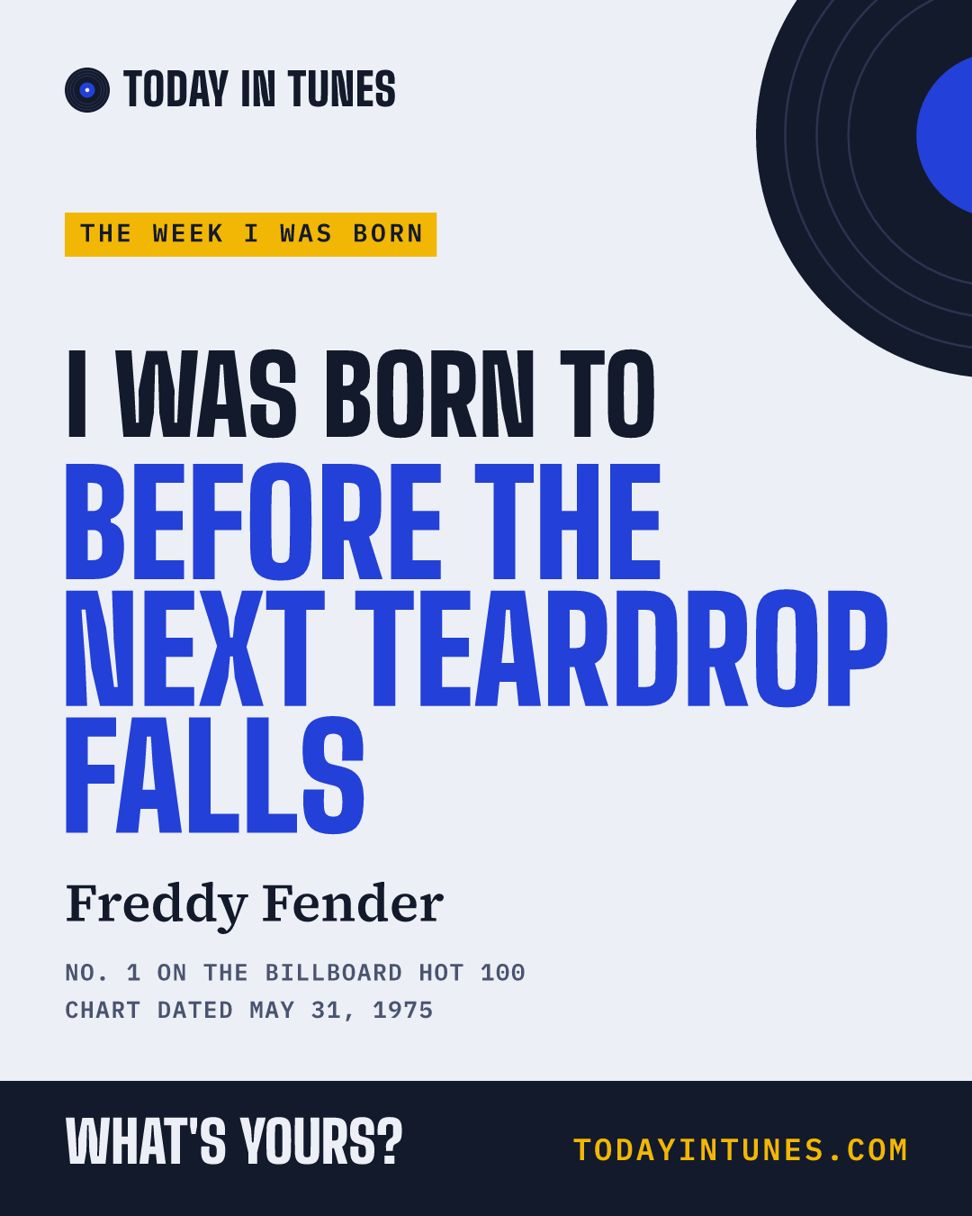 I was born to Before the Next Teardrop Falls, by Freddy Fender