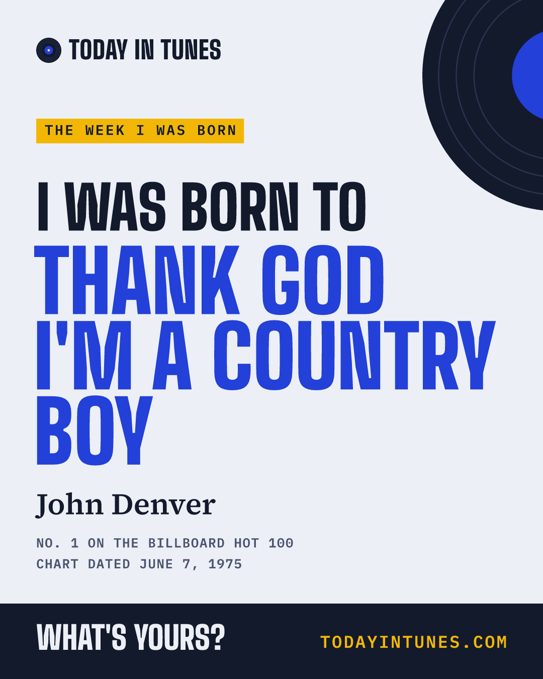 I was born to Thank God I'm a Country Boy, by John Denver