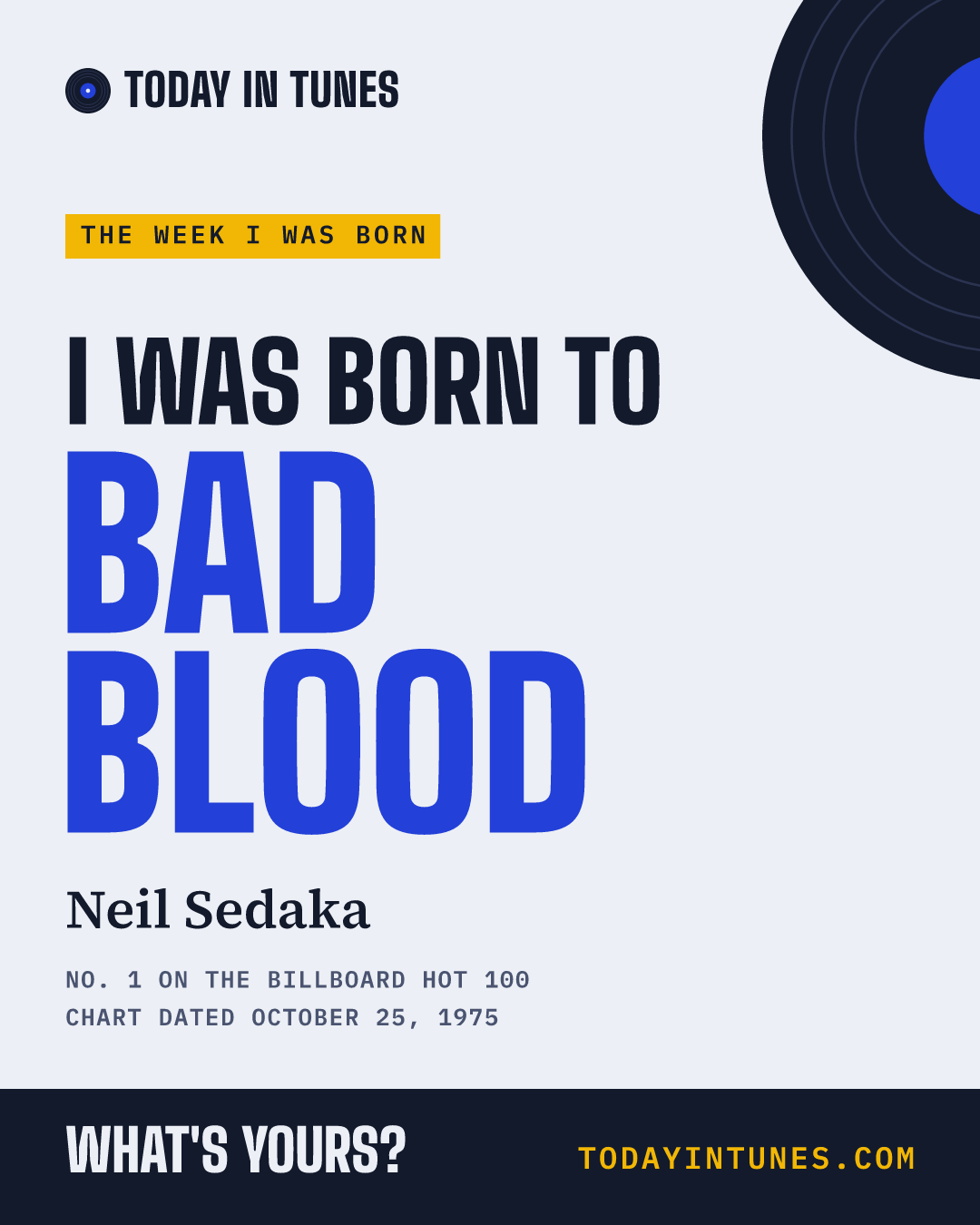I was born to Bad Blood, by Neil Sedaka