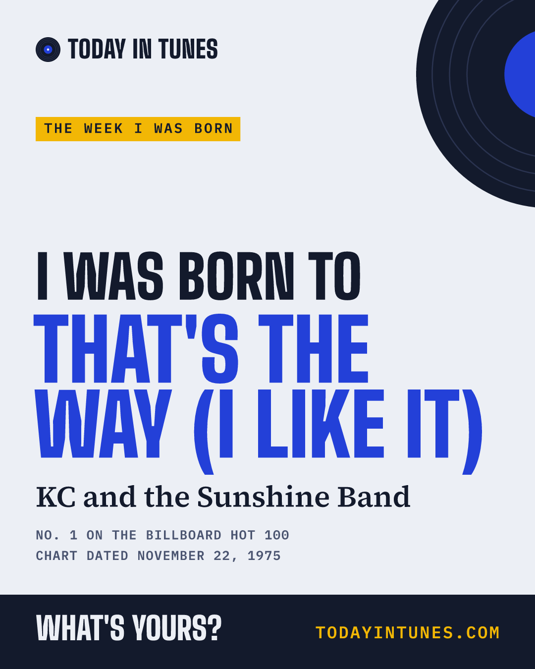 I was born to That's the Way (I Like It), by KC and the Sunshine Band