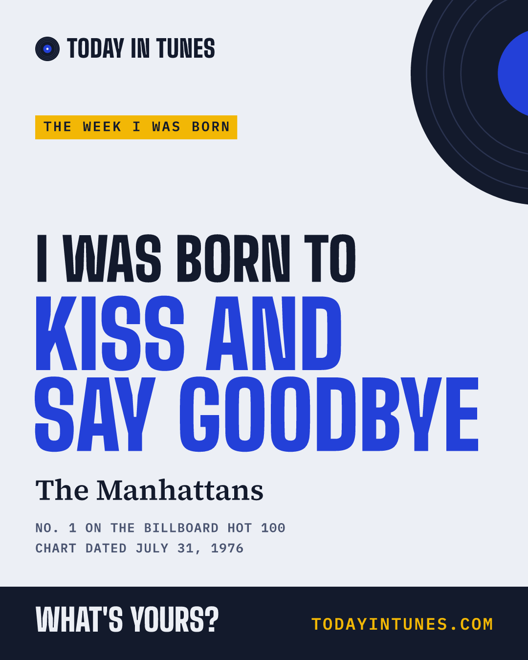 I was born to Kiss and Say Goodbye, by The Manhattans