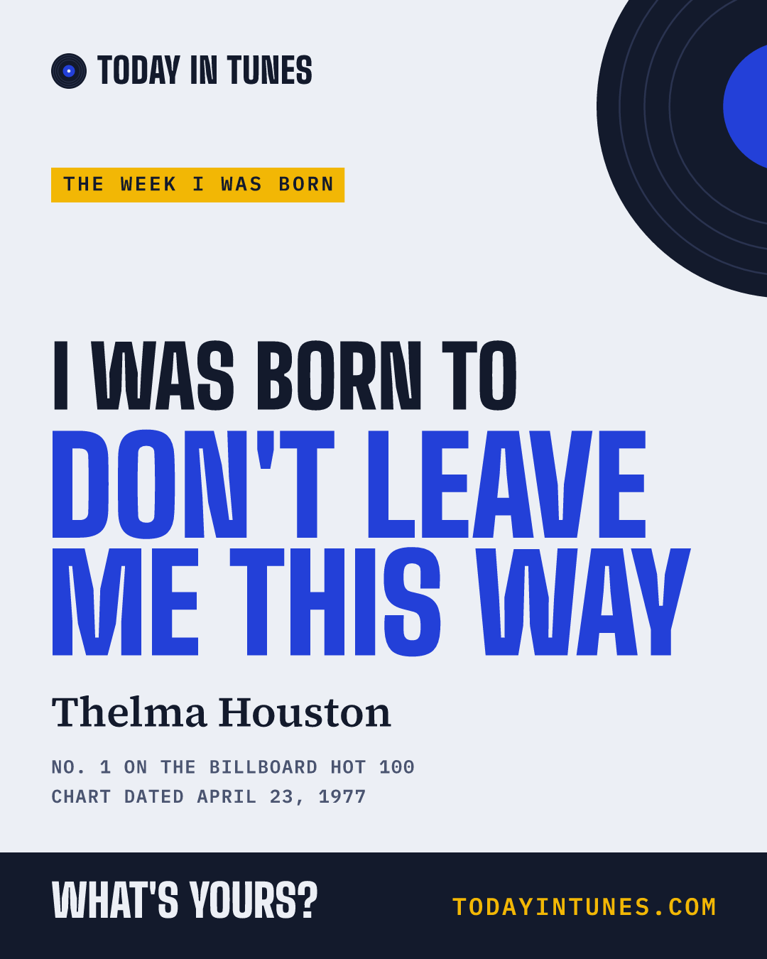 I was born to Don't Leave Me This Way, by Thelma Houston