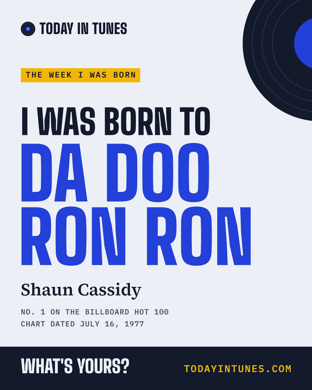 I was born to Da Doo Ron Ron, by Shaun Cassidy