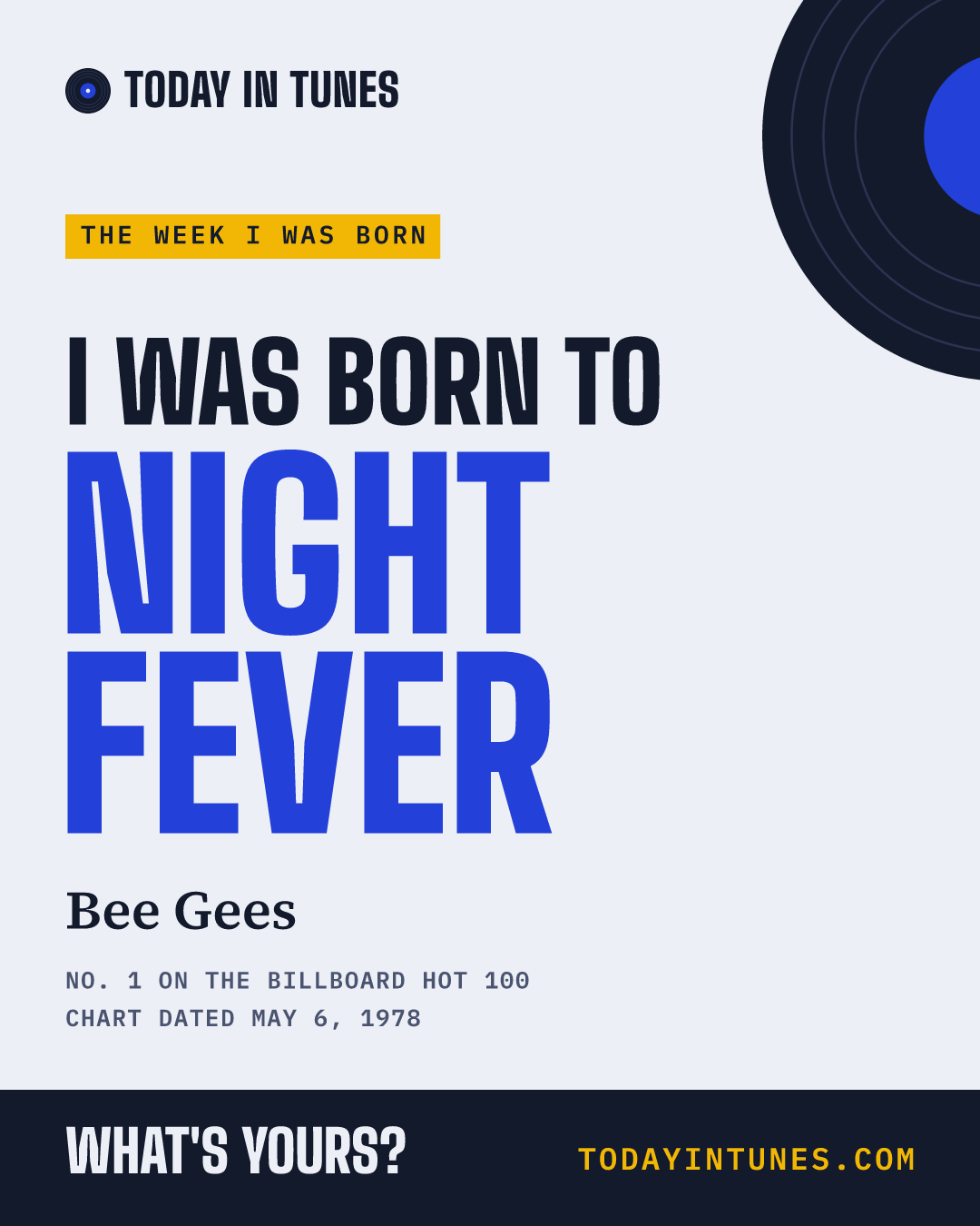 I was born to Night Fever, by Bee Gees