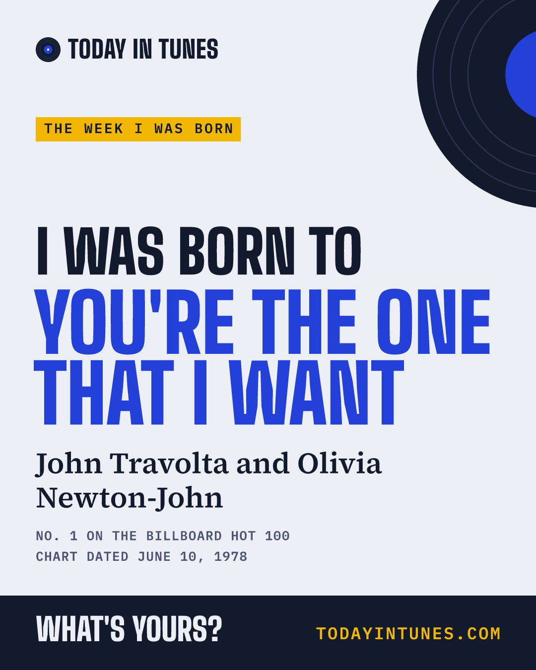 I was born to You're the One That I Want, by John Travolta and Olivia Newton-John