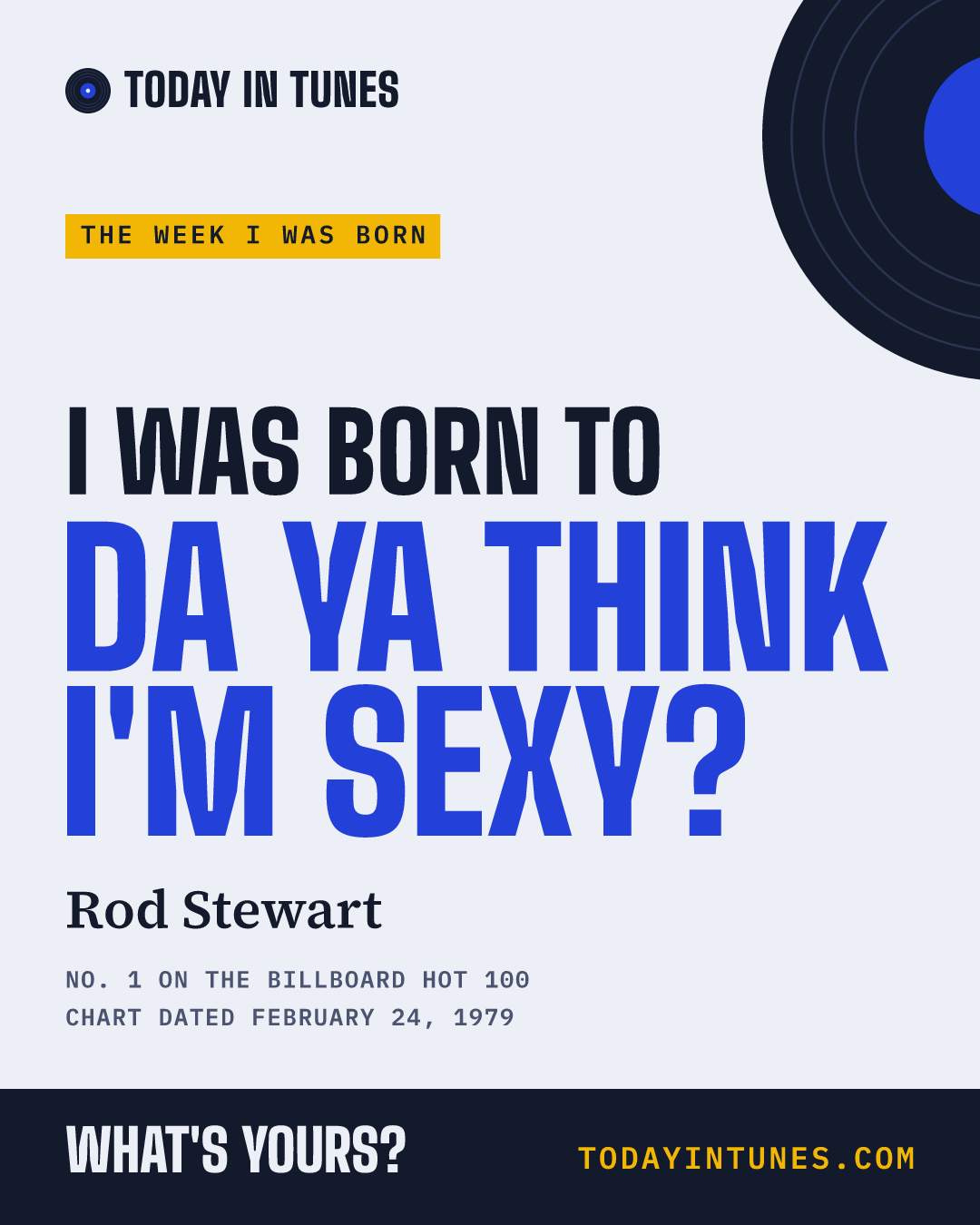 I was born to Da Ya Think I'm Sexy?, by Rod Stewart