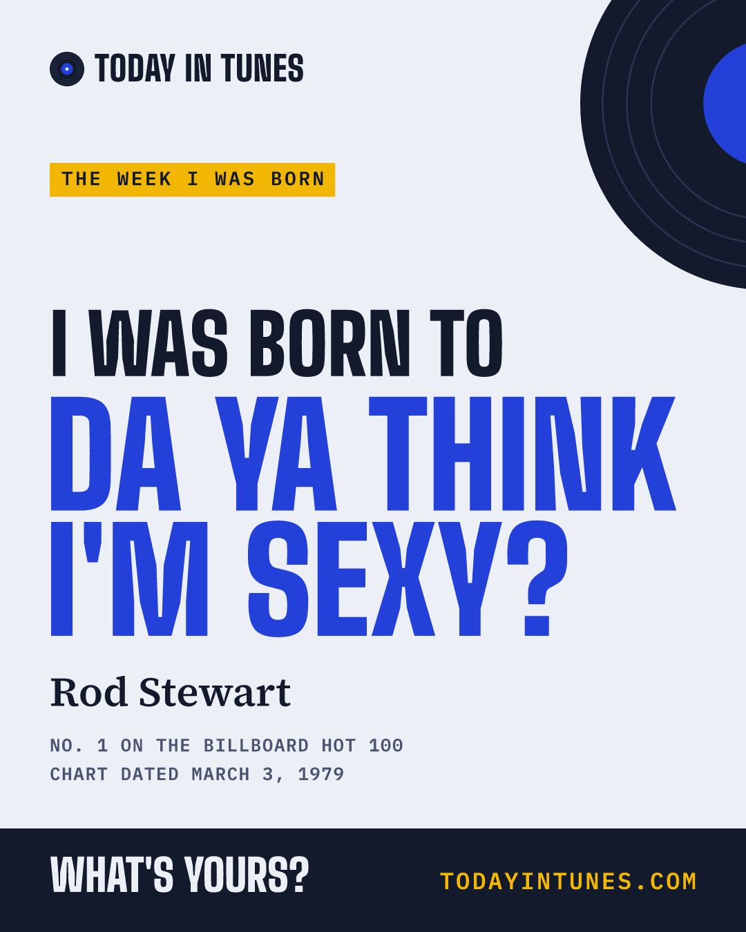 I was born to Da Ya Think I'm Sexy?, by Rod Stewart