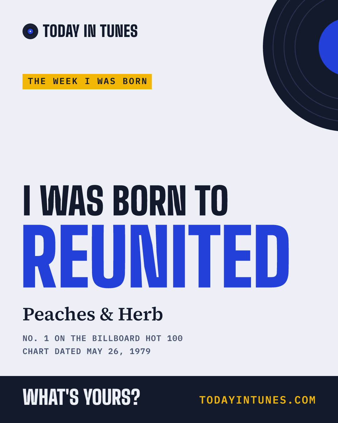 I was born to Reunited, by Peaches & Herb