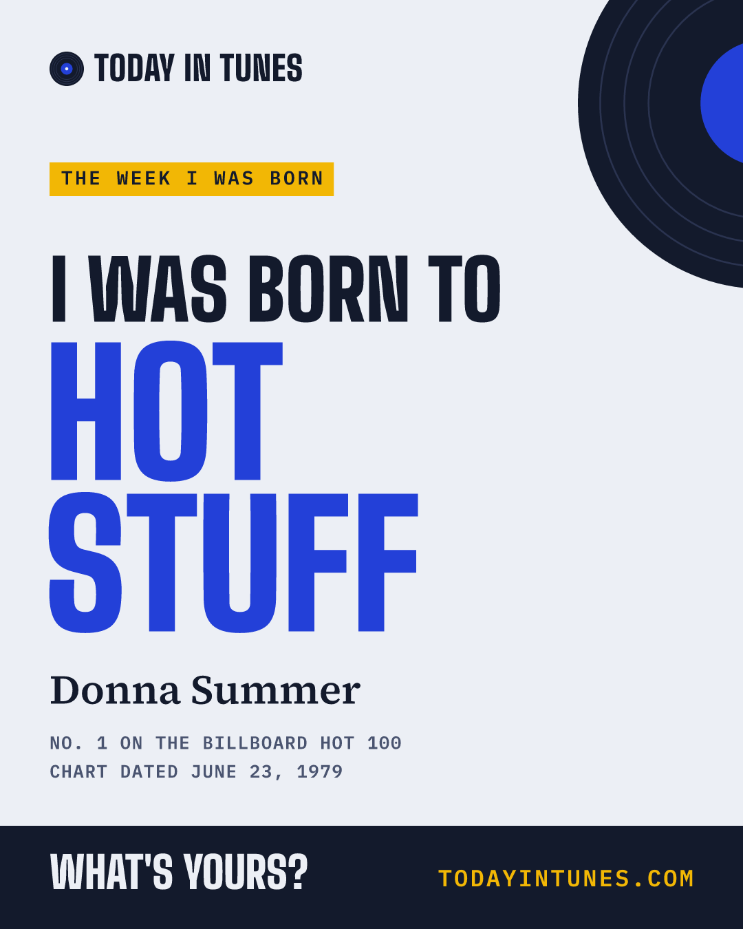 I was born to Hot Stuff, by Donna Summer