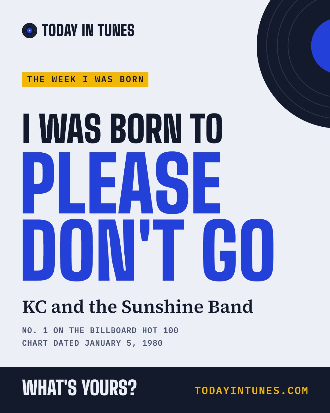 I was born to Please Don't Go, by KC and the Sunshine Band