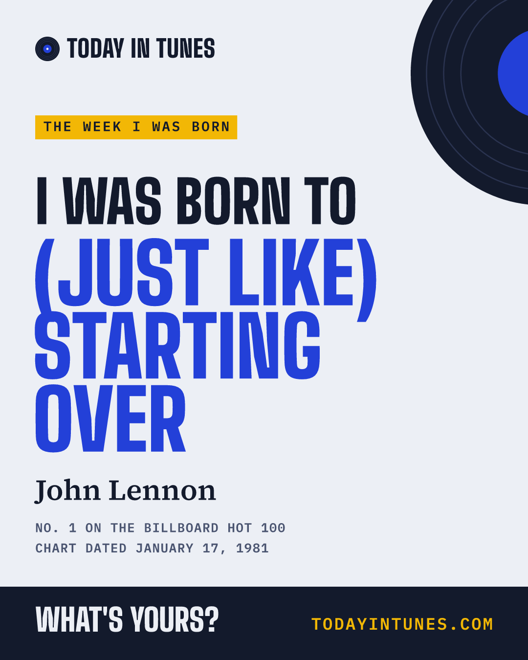 I was born to (Just Like) Starting Over, by John Lennon