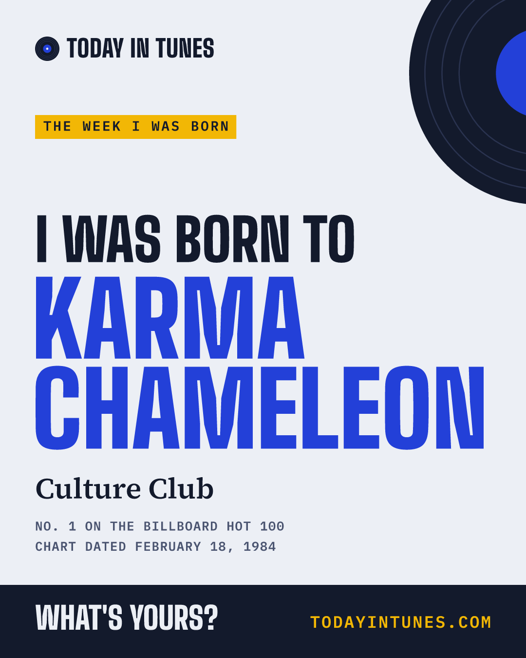I was born to Karma Chameleon, by Culture Club
