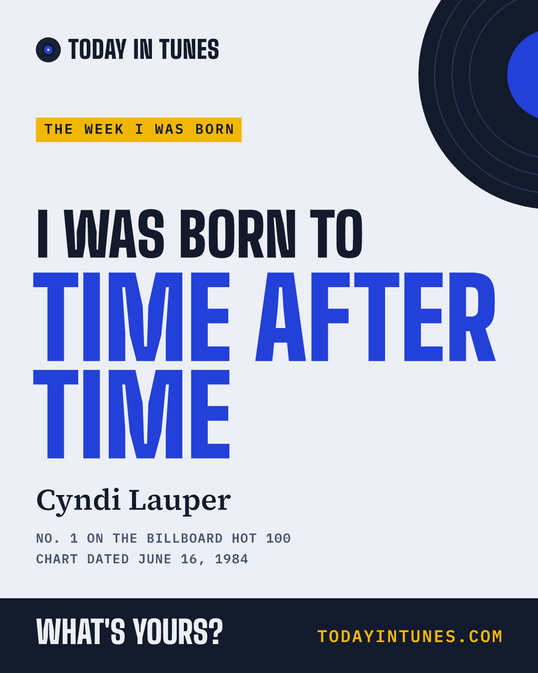 I was born to Time After Time, by Cyndi Lauper