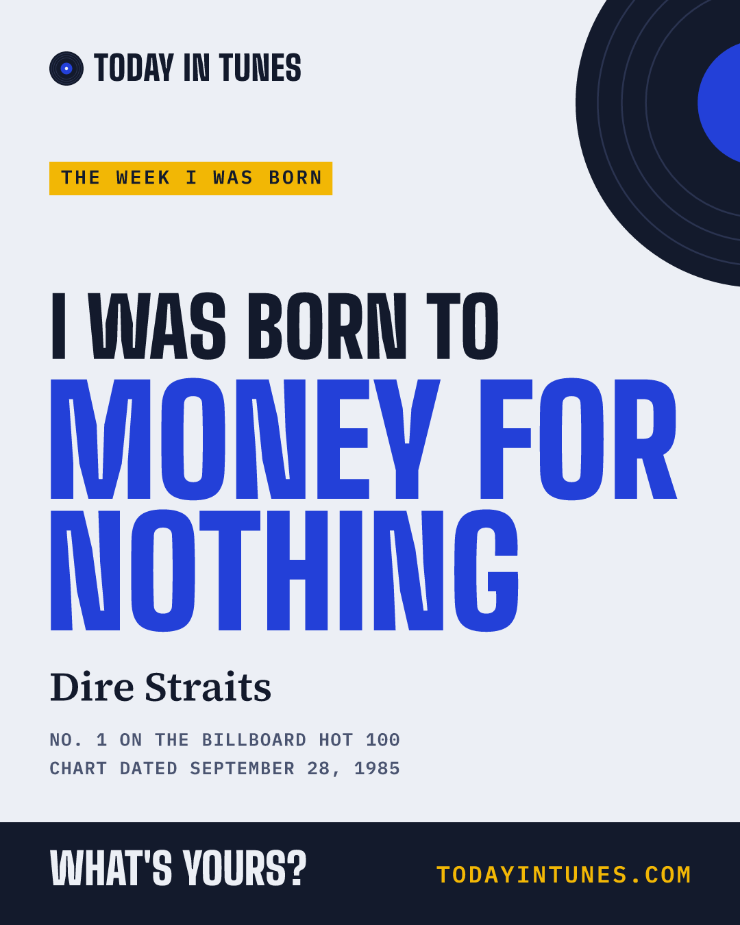 I was born to Money for Nothing, by Dire Straits