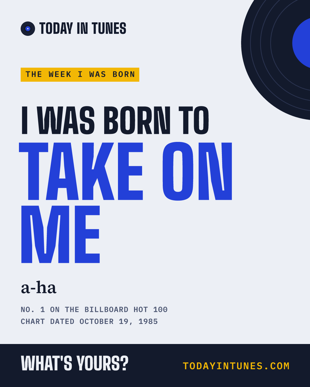I was born to Take On Me, by a-ha