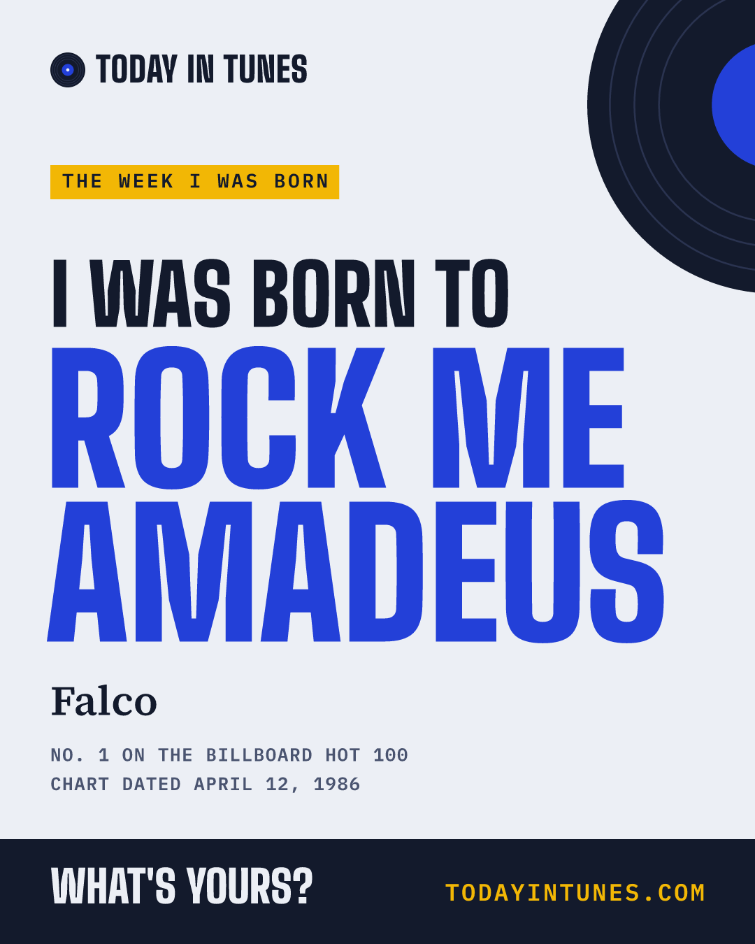 I was born to Rock Me Amadeus, by Falco