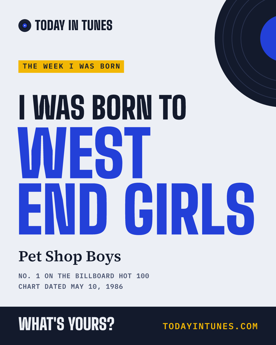 I was born to West End Girls, by Pet Shop Boys