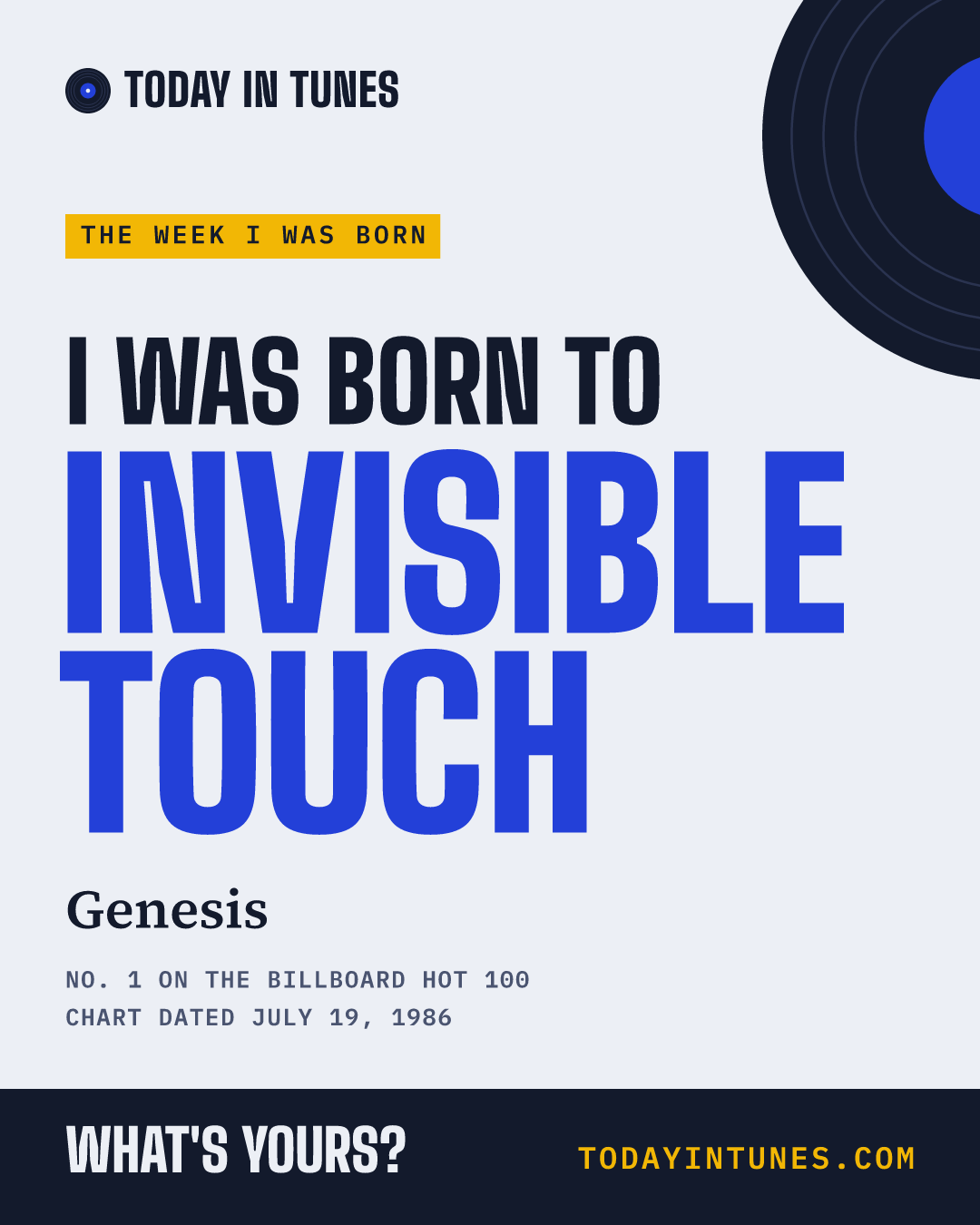 I was born to Invisible Touch, by Genesis