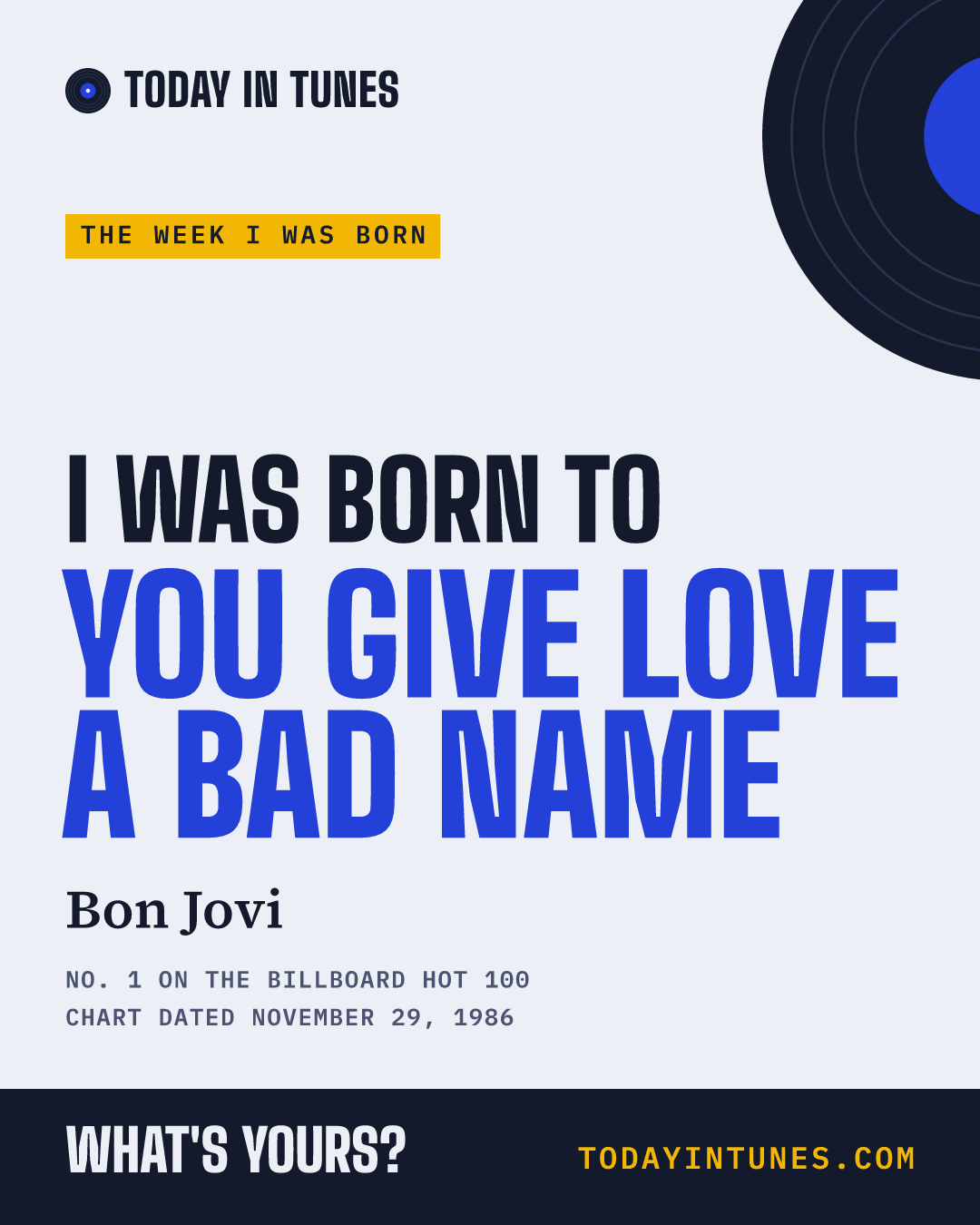 I was born to You Give Love a Bad Name, by Bon Jovi