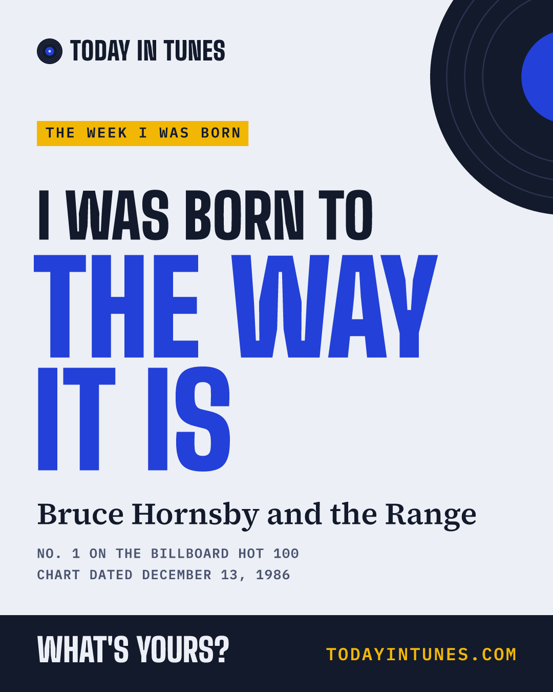 I was born to The Way It Is, by Bruce Hornsby and the Range