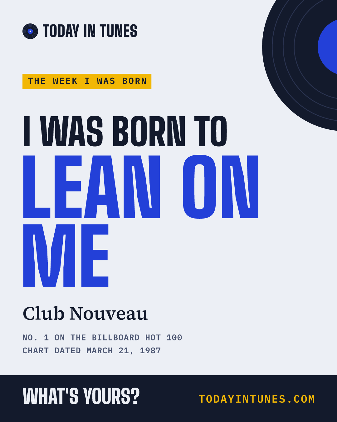 I was born to Lean on Me, by Club Nouveau