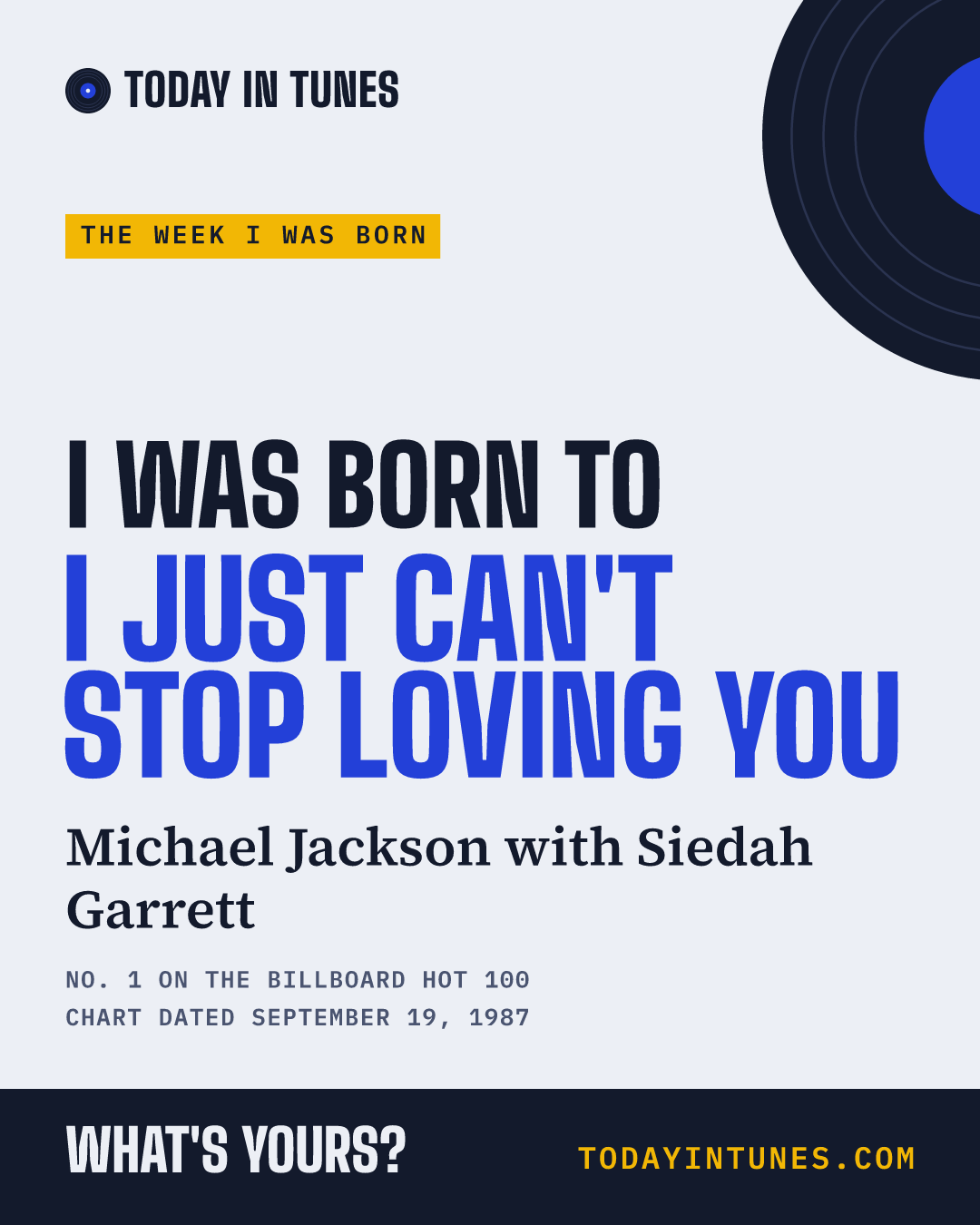 I was born to I Just Can't Stop Loving You, by Michael Jackson with Siedah Garrett