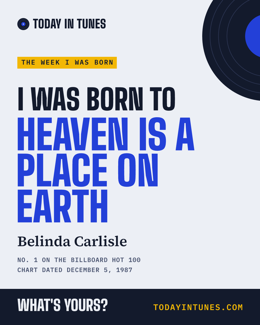I was born to Heaven Is a Place on Earth, by Belinda Carlisle