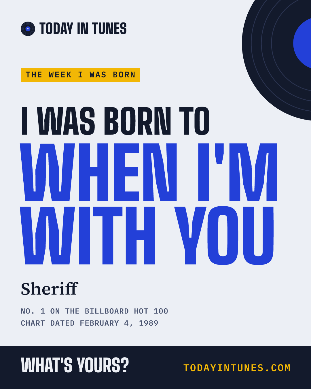 I was born to When I'm with You, by Sheriff