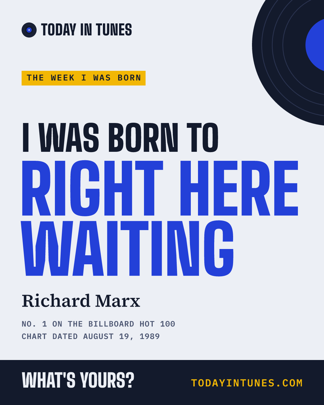 I was born to Right Here Waiting, by Richard Marx